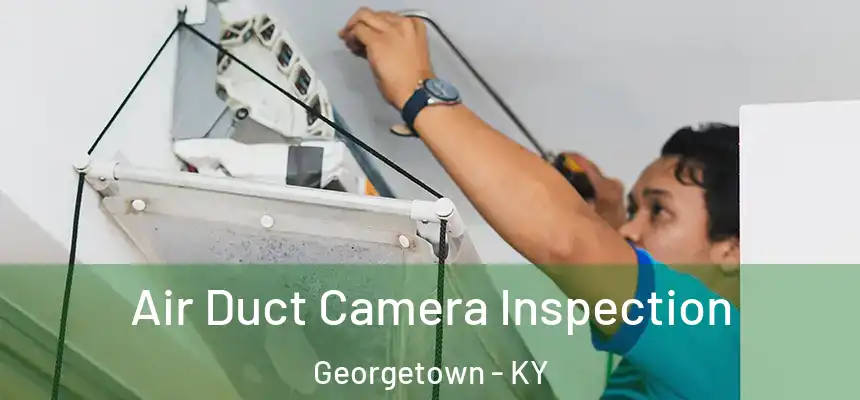 Air Duct Camera Inspection Georgetown - KY