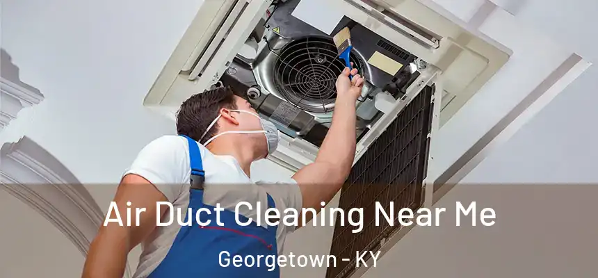 Air Duct Cleaning Near Me Georgetown - KY