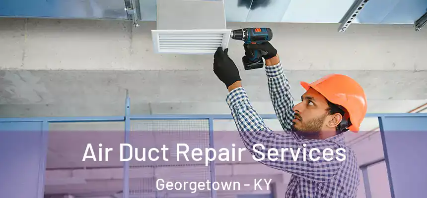 Air Duct Repair Services Georgetown - KY