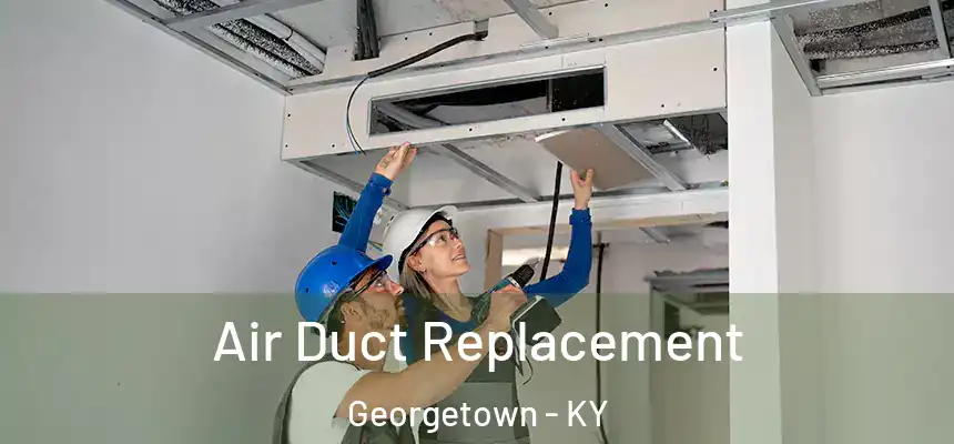 Air Duct Replacement Georgetown - KY