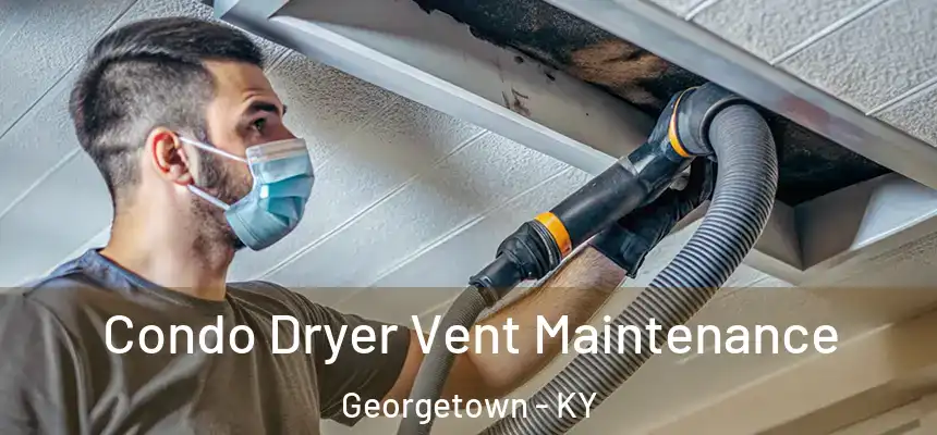 Condo Dryer Vent Maintenance Georgetown - KY