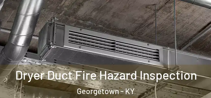  Dryer Duct Fire Hazard Inspection Georgetown - KY