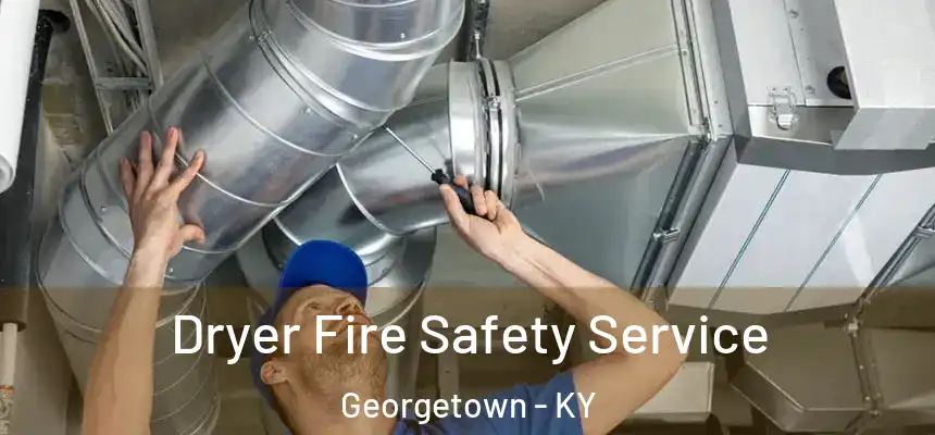  Dryer Fire Safety Service Georgetown - KY