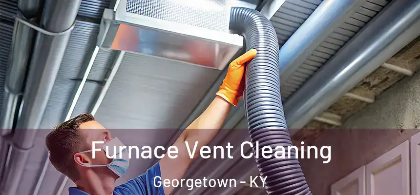 Furnace Vent Cleaning Georgetown - KY