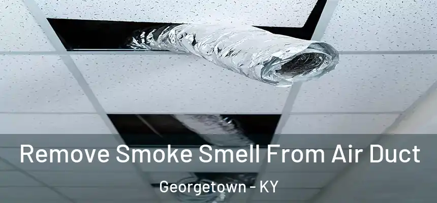 Remove Smoke Smell From Air Duct Georgetown - KY