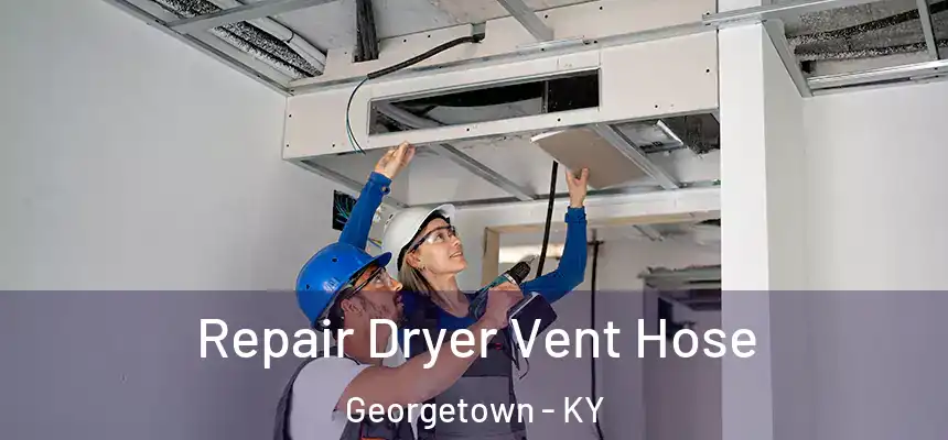 Repair Dryer Vent Hose Georgetown - KY
