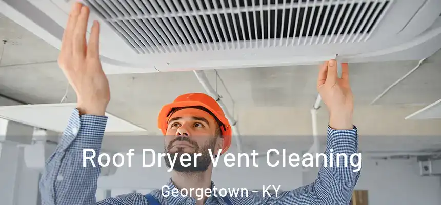 Roof Dryer Vent Cleaning Georgetown - KY