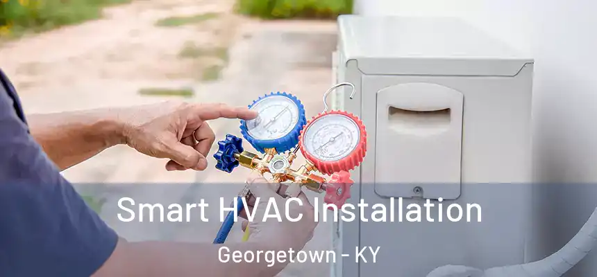 Smart HVAC Installation Georgetown - KY