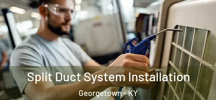  Split Duct System Installation Georgetown - KY