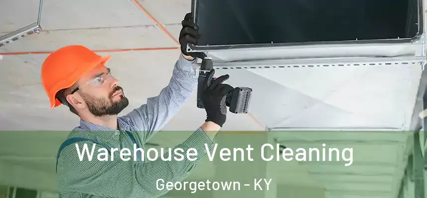 Warehouse Vent Cleaning Georgetown - KY